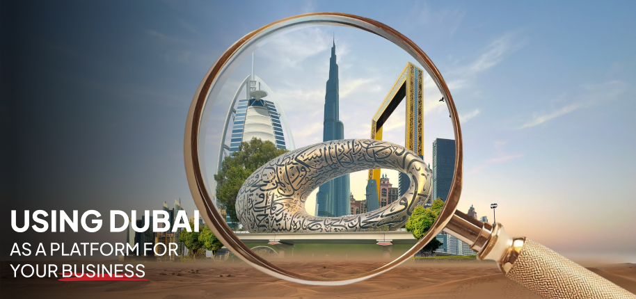 Using Dubai as a platform for your business