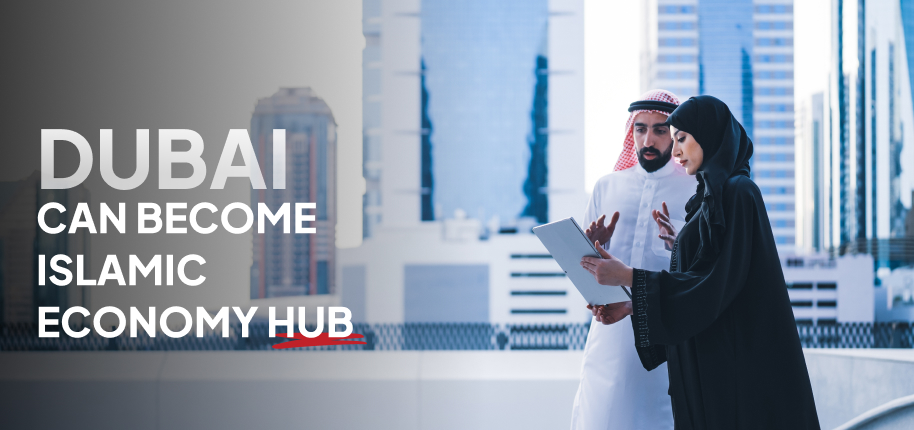Dubai Can Become Islamic Economy Hub