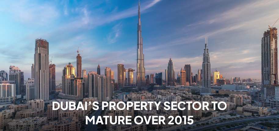 Dubai’s Property Sector to Mature Over 2015