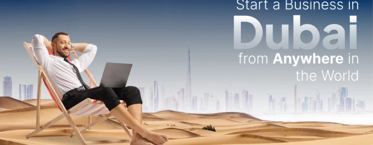 Start a Business in Dubai from Anywhere in the World – Here’s How