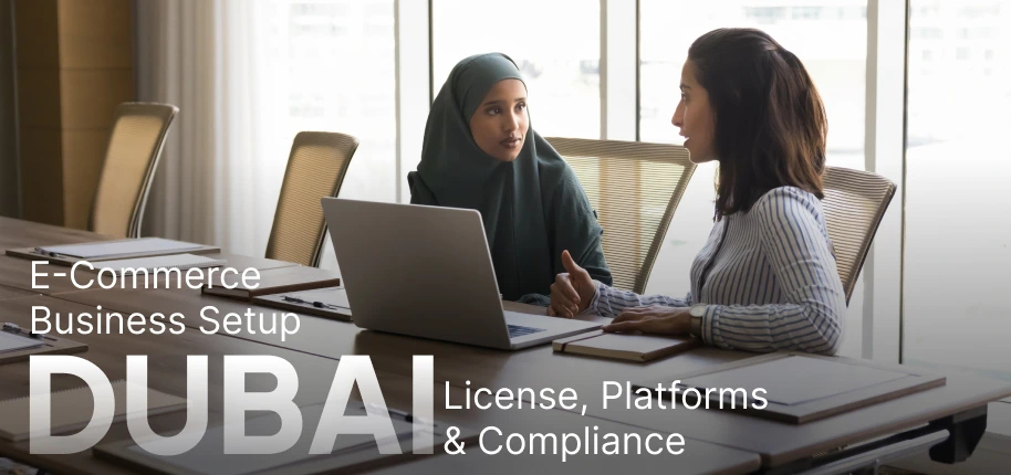 E-Commerce Business Setup Dubai_ License, Platforms & Compliance